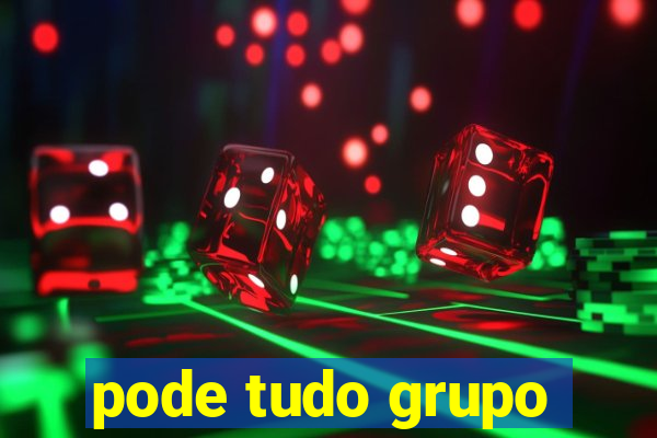 pode tudo grupo